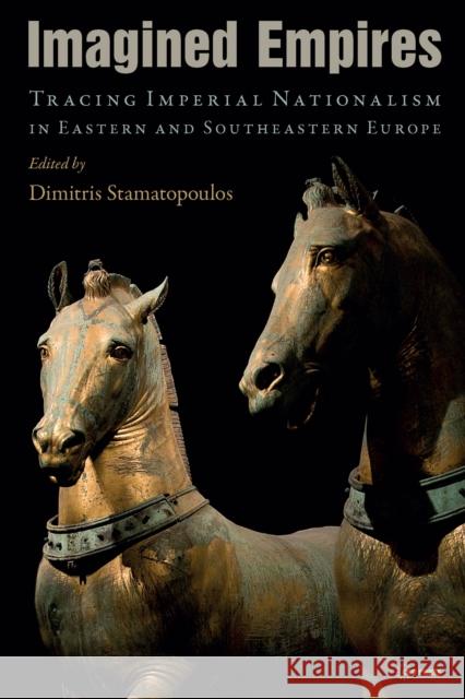 Imagined Empires: Tracing Imperial Nationalism in Eastern and Southeastern Europe Stamatopoulos, Dimitris 9789633861776 Central European University Press