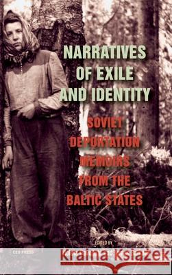 Narratives of Exile and Identity: Soviet Deportation Memoirs from the Baltic States Violeta Davoliautce Tomas Balkelis 9789633861837 