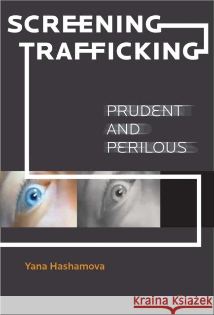Screening Trafficking: Prudent and Perilous Hashamova, Yana 9789633862124 Ceu LLC