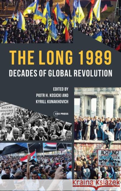 The Long 1989: Decades of Global Revolution Kosicki, Piotr H. 9789633862834 