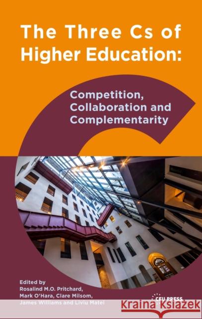 The Three CS of Higher Education: Competition, Collaboration and Complementarity Pritchard, Rosalind M. O. 9789633863275