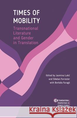 Times of Mobility: Transnational Literature and Gender in Translation Jasmina Lukic   9789633863299
