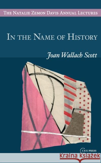 In the Name of History Joan Wallach Scott 9789633863480