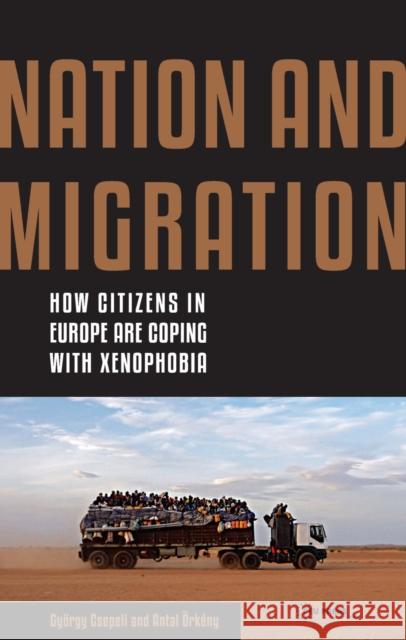 Nation and Migration: How Citizens in Europe Are Coping with Xenophobia Csepeli 9789633863671 Central European University Press