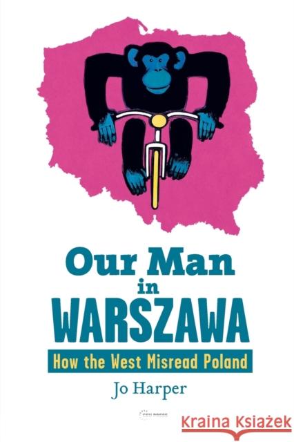 Our Man in Warszawa: How the West Misread Poland  9789633863954 