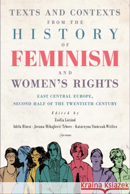 Texts and Contexts from the History of Feminism and Women’s Rights: East Central Europe, Second Half of the Twentieth Century  9789633864531 Central European University Press