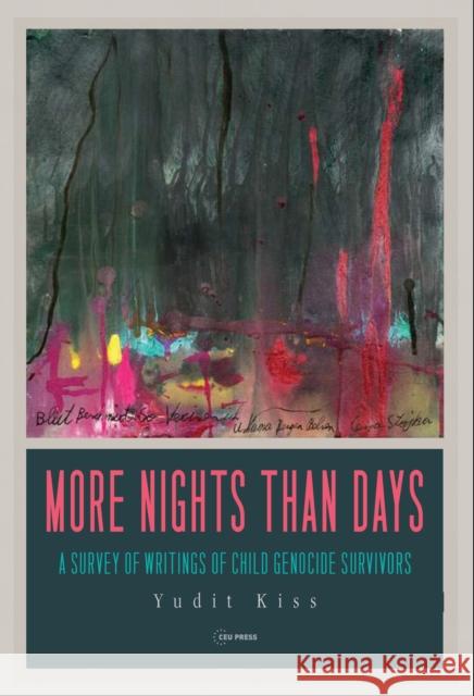 More Nights Than Days: A Survey of Writings of Child Genocide Survivors Yudit Kiss 9789633866184 Central European University Press