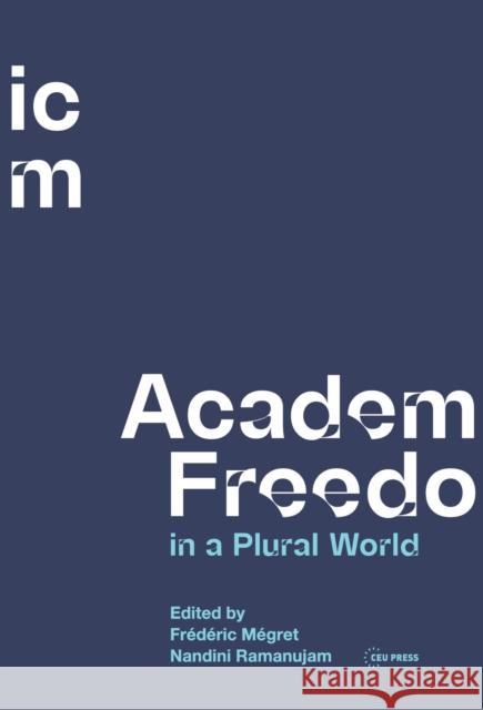 Academic Freedom in a Plural World: Global Critical Perspectives  9789633866535 Central European University Press