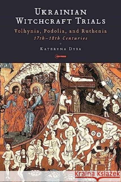 Ukrainian Witchcraft Trials Kateryna (Associate Professor, Kyiv-Mohyla Academy) Dysa 9789633867068 Central European University Press