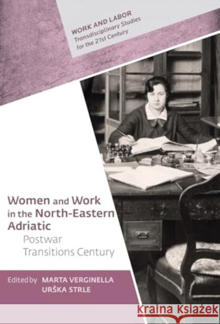 Women and Work in the North-Eastern Adriatic: Postwar Transitions Marta Verginella Urska Strle 9789633867518 Central European University Press