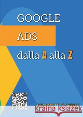 Google Ads dalla A alla Z: Spiegato Facile Simone Sorbi 9789635239153 Publishdrive