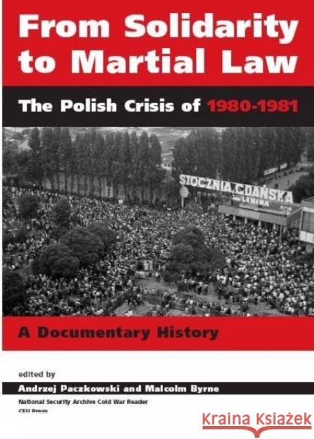 From Solidarity to Martial Law : The Polish Crisis of 1980-1981 Andrzej Paczkowski Malcolm Byrne 9789637326844