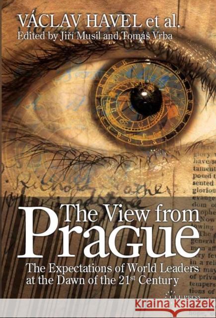 The View from Prague: The Expectations of World Leaders at the Dawn of the 21st Century Musil, Jiří 9789637326950 Central European University Press