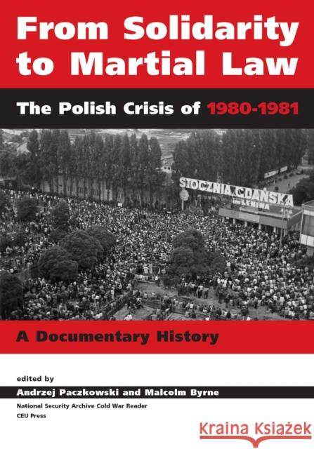 From Solidarity to Martial Law: The Polish Crisis of 1980-1982 Paczkowski, Andrzej 9789637326967 Central European University Press