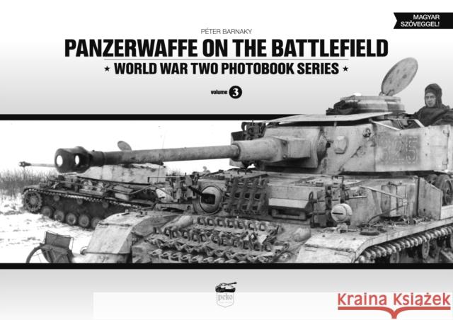 Panzerwaffe on the Battlefield: World War Two Photobook Series Peter Barnaky 9789638962324 Peko Publishing