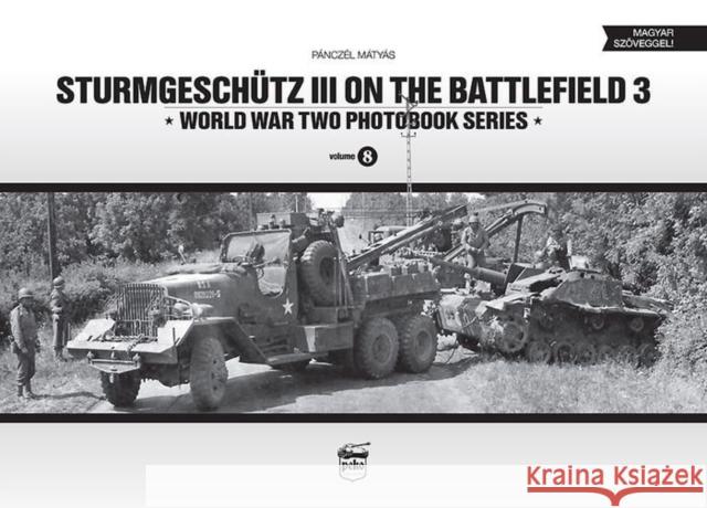 Sturmgeschutz III on the Battlefield 3 Matyas Panczel 9789638962393 PeKo Publishing Kft.