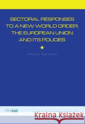 Sectoral Responses to a New World Order: The European Union and Its Policies Peter Balazs 9789638982261 Central European University Press