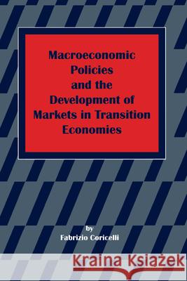 Macroeconomic Policies and the Development of Markets in Transition Economies Fabrizio Coricelli F. Coricelli 9789639116054