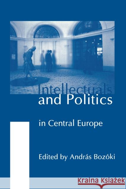 Intellectuals and Politics in Central Europe Andras Bozoki Ivan Bernik Andras Bozoki 9789639116221