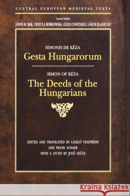 Gesta Hungarorum: The Deeds of the Hungarians Kézai, Simon 9789639116313 Central European University Press