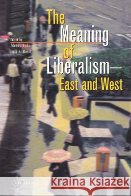 The Meaning of Liberalism - East and West Jiri Musil Zdenek L. Suda Suda 9789639116535 Central European University Press