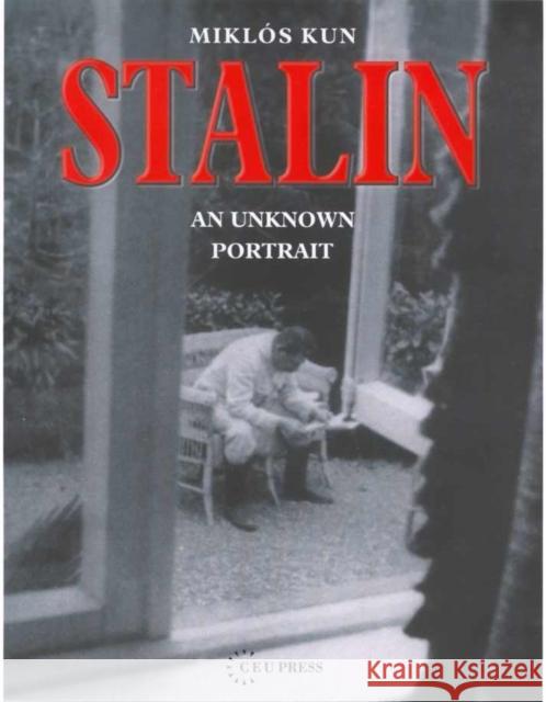 Stalin: An Unknown Portrait Kun, Miklós 9789639241190 Central European University Press