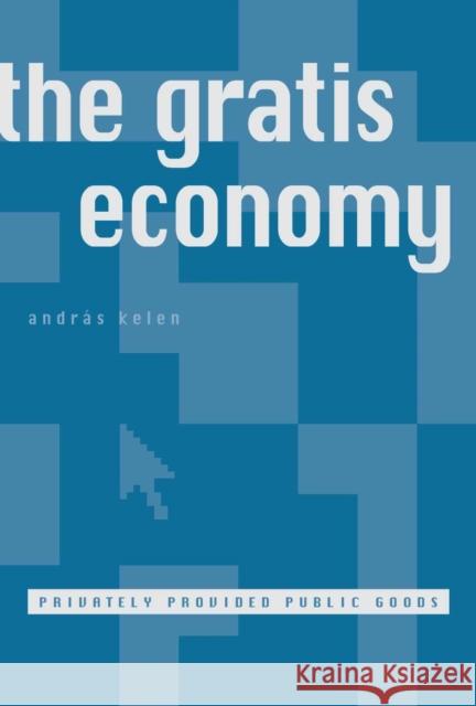 The Gratis Economy: Privately Provided Public Goods Kelen, András 9789639241220