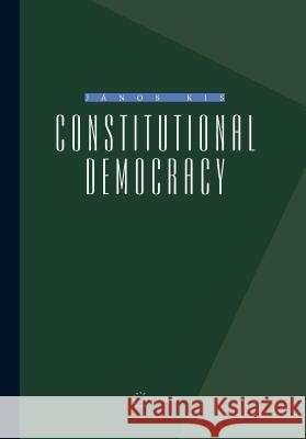 Constitutional Democracy Janos Kis 9789639241282 CENTRAL EUROPEAN UNIVERSITY PRESS