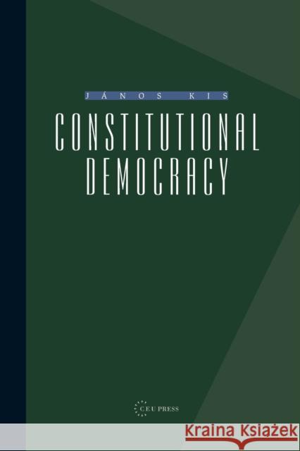 Constitutional Democracy Janos Kis 9789639241329 CENTRAL EUROPEAN UNIVERSITY PRESS