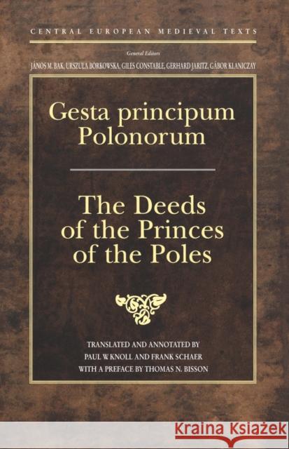 Gesta Principum Polonorum: The Deeds of the Princes of the Poles Gallus Anonymus Gallus                                   Knoll 9789639241404 Central European University Press