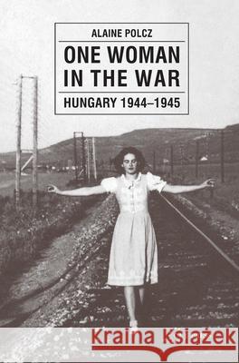 One Woman in the War: Hungary 1944-1945 Polcz, Alaine 9789639241541