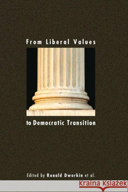 From Liberal Values to Democratic Transition: Essays in Honor of Janos Kis Dworkin, Ronald 9789639241770 Central European University Press