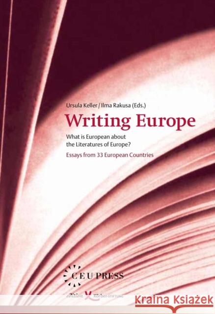 Writing Europe: What Is European about the Literatures of Europe? Essays from 33 European Countries Keller, Ursula 9789639241893 Central European University Press