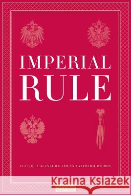 Imperial Rule Alexei Miller Alfred J. Rieber 9789639241923 Central European University Press