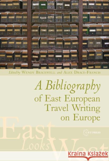 Bibliography of East European Travel Writing on Europe: A Bibliography Bracewell, Wendy 9789639776128 Central European University Press