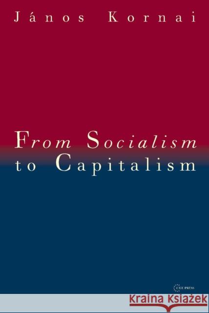 From Socialism to Capitalism: Eight Essays Kornai, Janos 9789639776166 Central European University Press