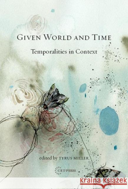 Given World and Time: Temporalities in Context Miller, Tyrus 9789639776272 Central European University Press