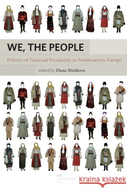 We, the People: Politics of National Peculiarities in Southeastern Europe Mishkova, Diana 9789639776289