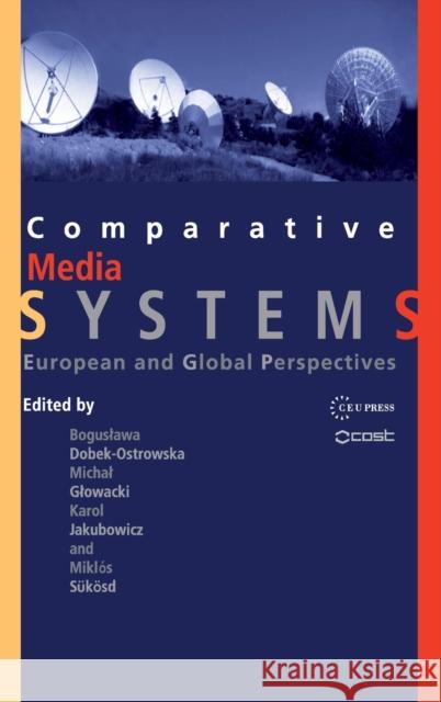 Comparative Media Systems: European and Global Perspectives Dobek-Ostrowska, Boguslawa 9789639776548