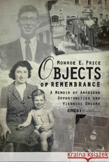 Objects of Remembrance: A Memoir of American Opportunities and Viennese Dreams Price, Monroe E. 9789639776593 Central European University Press