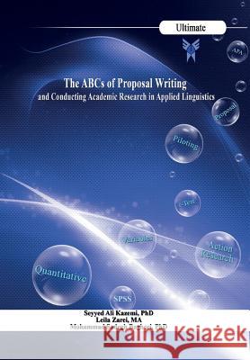 The ABCs of Proposal Writing: & Conducting Academic Research in Applied Linguistics Dr Seyyed Ali Kazemi Dr Leila Zarei Dr Mohammad S 9789641033752 Islamic Azad University of Yasuj