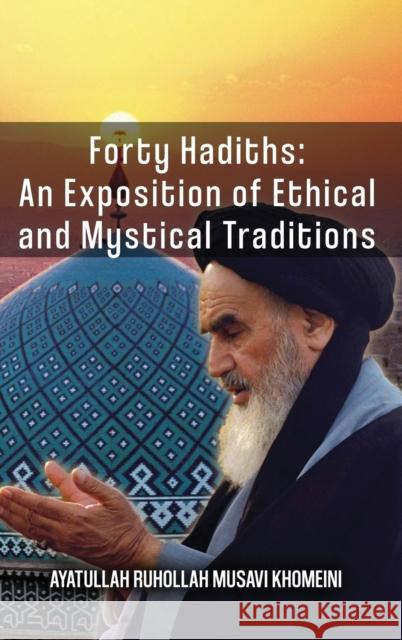 Forty Hadiths: An Exposition Of Ethical And Mystical Traditions Ruhollah Khomeini 9789643353582 Al-Burāq