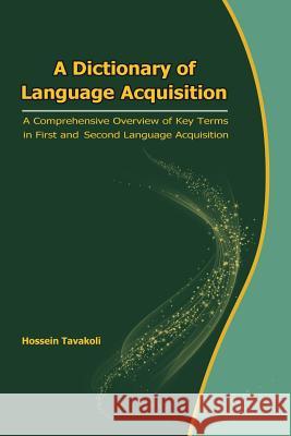 A Dictionary of Language Acquisition: A Comprehensive Overview of Key Terms in First and Second Language Acquisition Hossein Tavakoli 9789643675349