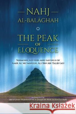 Nahj al-Balaghah- The Peak of Eloquence Ali Bin Abi Talib Al-Sharif Al-Radhi Ali Raza 9789644380730 Ansariyan Publications