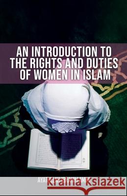 An Introduction to the Rights and Duties of Women in Islam Ibrahim Amini 9789645297228