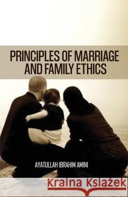 Principles of Marriage and Family Ethics Ibrahim Amini 9789646177239