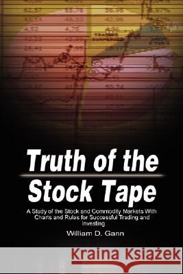 Truth of the Stock Tape: A Study of the Stock and Commodity Markets With Charts and Rules for Successful Trading and Investing Gann, William D. 9789650060008 WWW.THERICHESTMANINBABYLON.ORG
