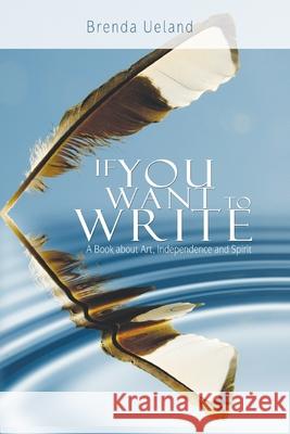 If You Want to Write: A Book about Art, Independence and Spirit Brenda Ueland 9789650060282 WWW.Bnpublishing.com