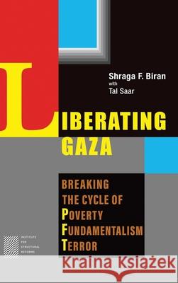 Liberating Gaza: Breaking the Cycle of Poverty, Fundamentalism and Terror Shraga F Tal Saar 9789652018830 Yediot Books