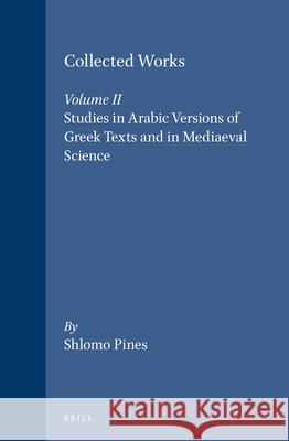 The Collected Works of Shlomo Pines: Studies in Arabic Versions S. Pines Shlomo Pines 9789652236265 Brill Academic Publishers